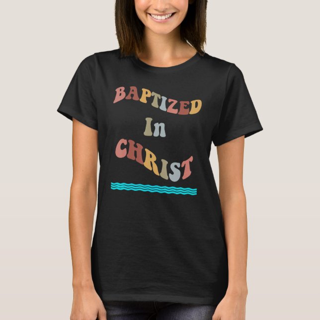 Baptised in Christ Christian Water Baptism T-Shirt (Front)