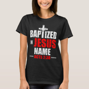 Baptised In Jesus Name Acts 238 Baptism Jesus Only T-Shirt