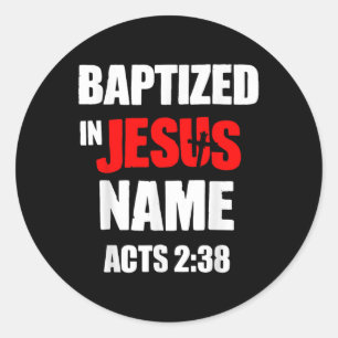 Baptised In Jesus Name Acts 2.38 Baptised In Chris Classic Round Sticker