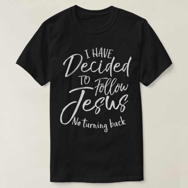 Baptism Gift I Have Decided to Follow Jesus No Tur T-Shirt (Design Front)