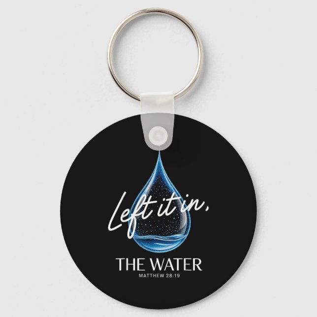 Baptism Left It In The Water Matthew 3-16 Bible Ba Key Ring (Front)