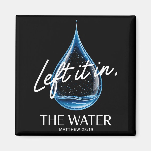 Baptism Left It In The Water Matthew 3-16 Bible Ba Magnet (Front)