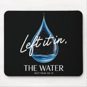 Baptism Left It In The Water Matthew 3-16 Bible Ba Mouse Pad