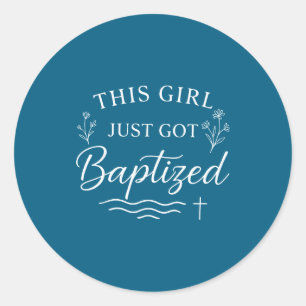 Baptism This Girl Just Got Baptized Christian Classic Round Sticker