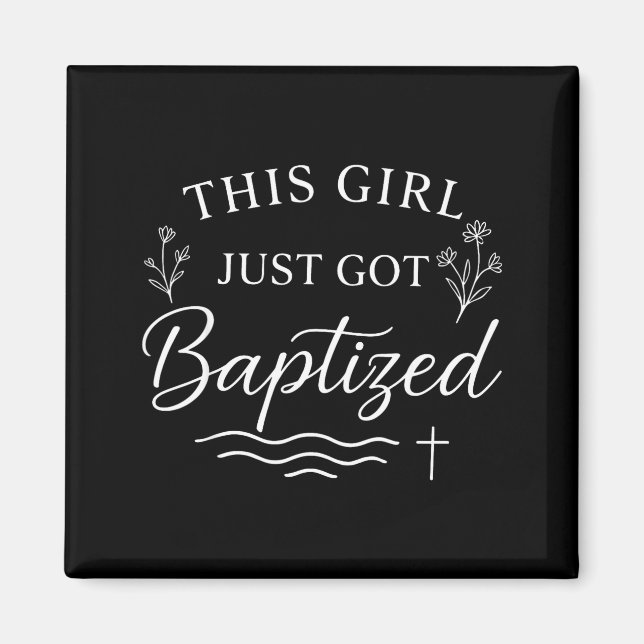 Baptism This Girl Just Got Baptized Christian  Magnet (Front)