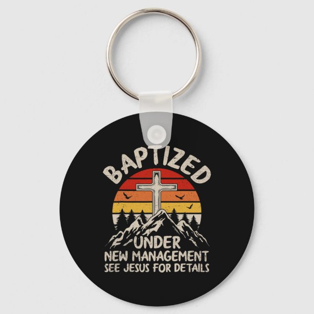 Baptized Under New Management See Jesus Baptism Ch Key Ring (Front)