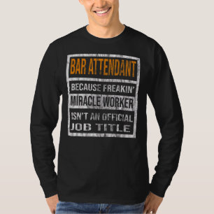 Bar Attendant Because Miracle Worker  Men Women T-Shirt
