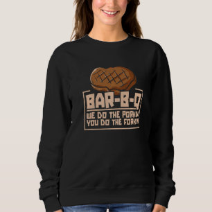Bar B Q We Do The Porkin You Do The Forkin Barbequ Sweatshirt