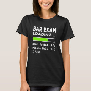 Bar Exam loading Dear Social Life please wait till T-Shirt