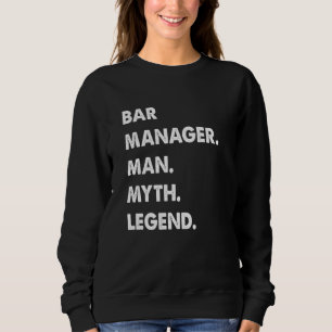 Bar Manager Man Myth Legend Sweatshirt