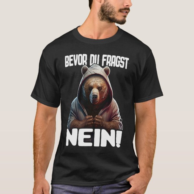 Bär Spruch Lustig Geschenk I Bevor Du Fragst Nein T-Shirt (Front)