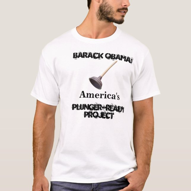 Barack Obama: America's Plunger-Ready Project T-Shirt (Front)