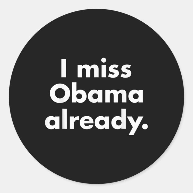 Barack Obama - I Miss Obama Already Tee  Classic Round Sticker (Front)