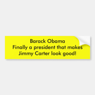Barack Obama makes Jimmy Carter look good Bumper Sticker