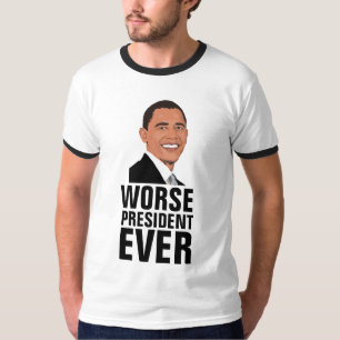 BARACK OBAMA, Worse President Ever T-shirts