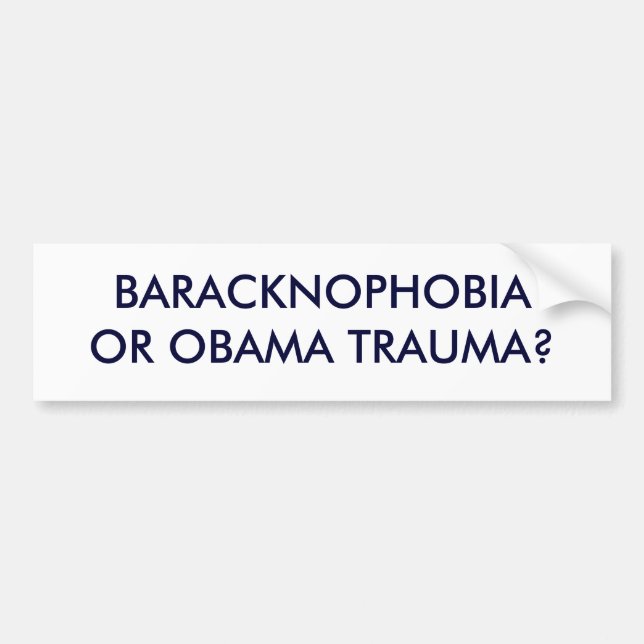 BARACKNOPHOBIAOR OBAMA TRAUMA? BUMPER STICKER (Front)