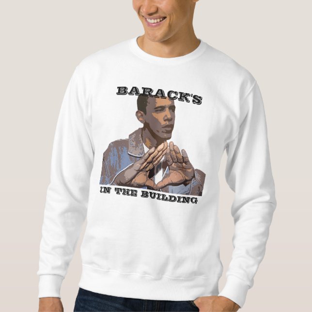 BARACK'S IN THE BUILDING SWEATSHIRT (Front)