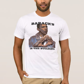 BARACK'S IN THE BUILDING T-Shirt