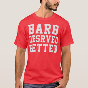 Barb Deserved Better 2 T-Shirt