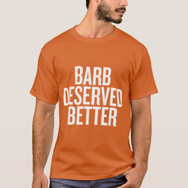 Barb Deserved Better Funny family T-Shirt (Front)