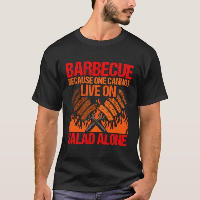 Barbecue Because One Cannot Live On Salad Alone Me T-Shirt (Front)
