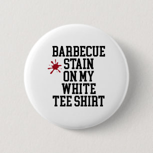 Barbecue Stain On My White Tee Shirt _1 6 Cm Round Badge