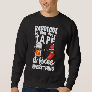 Barbeque Is Like Duct Tape It Fix Everything Foodi Sweatshirt