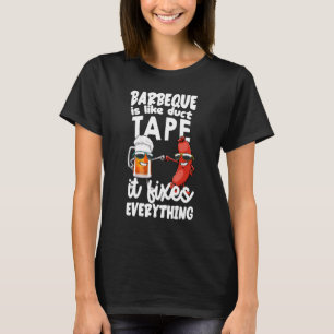 Barbeque Is Like Duct Tape It Fix Everything Foodi T-Shirt