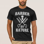 Barber By Nature - Haircut Barbershop T-Shirt<br><div class="desc">Are you licensed to carry scissors? Do you work in a barbershop or hair salon? Are haircuts and styling your superpowers? If so,  grab this Barber By Nature.</div>