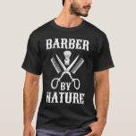 Barber By Nature - Haircut Barbershop T-Shirt<br><div class="desc">Are you licensed to carry scissors? Do you work in a barbershop or hair salon? Are haircuts and styling your superpowers? If so,  grab this Barber By Nature.</div>