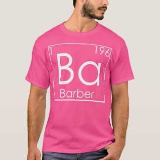 Barber Hair Beard Periodic Elements Barbers T-Shirt