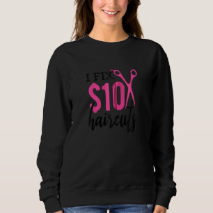 Barber I Fix 10 Dollar Haircuts Haircutter Hairdre Sweatshirt