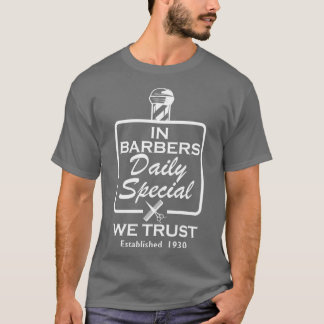 Barber In barbers daily special we trust Establish T-Shirt