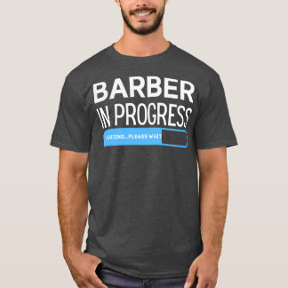 Barber In Progress Loading Please Wait Funny Barbe T-Shirt