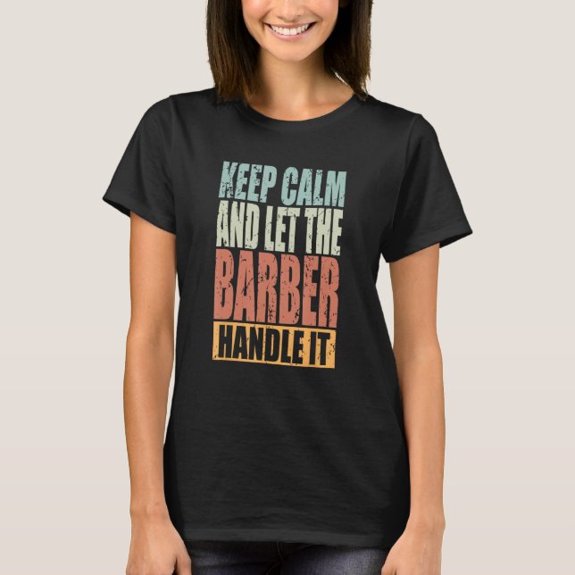 Barber Keep Calm and let the Barber handle it T-Shirt (Front)