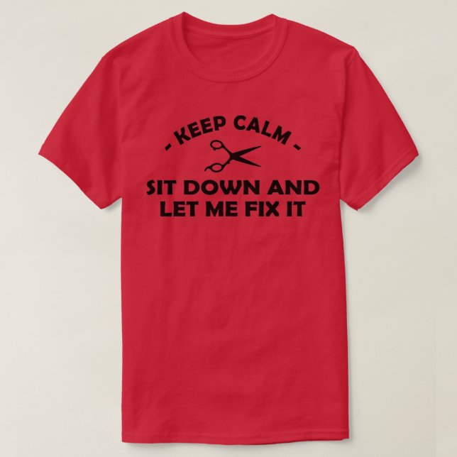 Barber Keep calm sit down and let me fix it T-Shirt (Design Front)