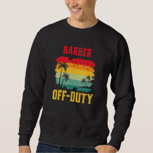 Barber On Holiday Off Duty  Summer Break Outfit Sweatshirt