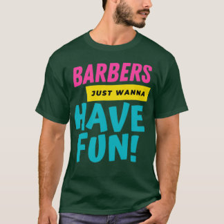 Barbers Just Want To Have Fun 2 T-Shirt