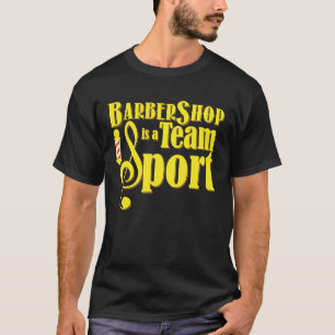 Barbershop is a Team Sport Barbershop Quartet T-Shirt