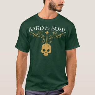 Bard to the Bone Bards Tabletop RPG Addict T-Shirt