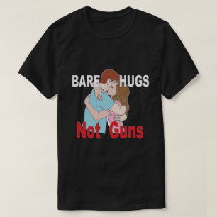 Bare Hugs Not Guns Anti Gun T-Shirt