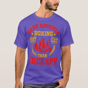 Bare Knuckle Boxing Costs Less Than Therapy T-Shirt