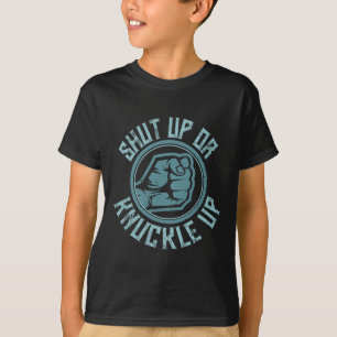 Bare-knuckle Boxing - Shut Up Or Knuckle Up T-Shirt