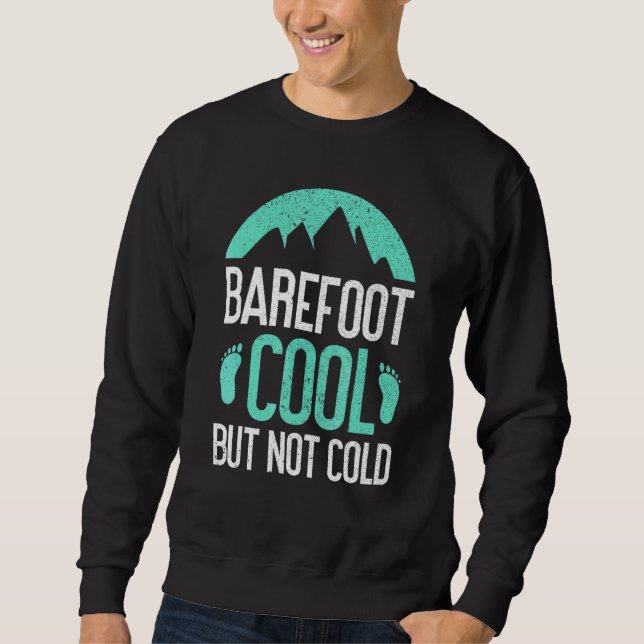 Barefoot Cool But Not Cold Earthing Barefoot  Bare Sweatshirt (Front)