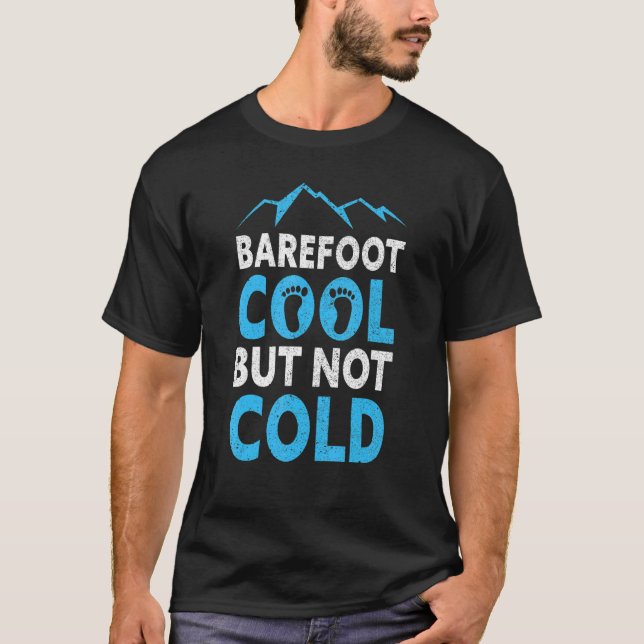 Barefoot Cool But Not Cold Earthing Barefoot  Bare T-Shirt (Front)