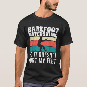 Barefoot Water Skiing No It Doesnt Pain My Feet T-Shirt