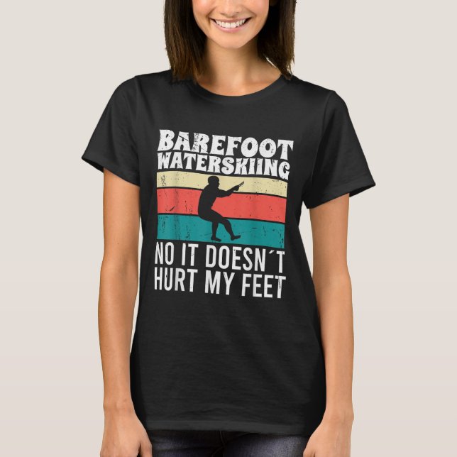 Barefoot Water Skiing No It Doesnt Pain My Feet  T-Shirt (Front)