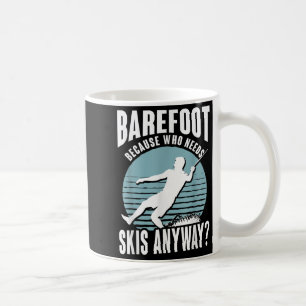 Barefoot Who Needs Skis Anyway Humourous Water Ski Coffee Mug