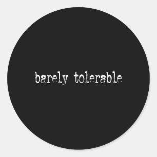 Barely Tolerable Funny Humour Sarcastic Funny Quot Classic Round Sticker