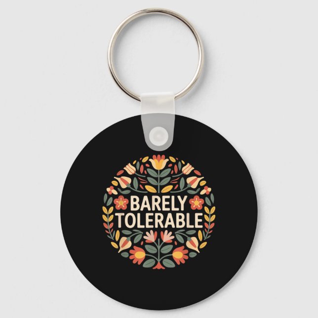Barely Tolerable Funny Sarcastic Floral Humour Key Ring (Front)